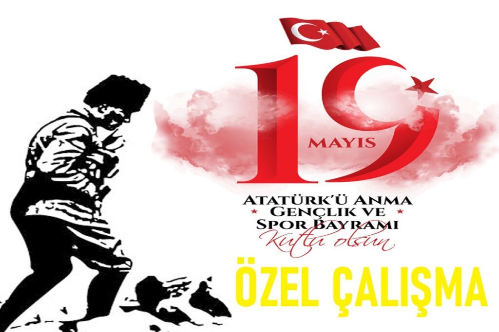 19 MAYIS ATATÜRK’Ü ANMA GENÇLİK VE SPOR BAYRAMI ÖZEL ÇALIŞMA 19 MAYIS ATATÜRK’Ü ANMA GENÇLİK VE SPOR BAYRAMI ÖZEL ÇALIŞMA
