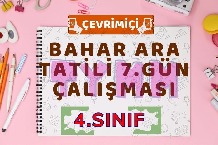 4. SINIF 2. ARA TATİL 7. GÜN ÇALIŞMASI
