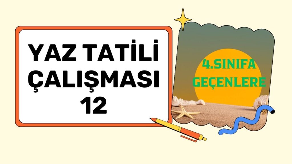 4. SINIFA GEÇENLERE YAZ TATİLİ ÇALIŞMASI 12 4. SINIFA GEÇENLERE YAZ TATİLİ ÇALIŞMASI 12