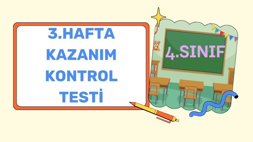 4. SINIF 3. HAFTA KAZANIM KONTROL TESTİ 4. SINIF 3. HAFTA KAZANIM KONTROL TESTİ