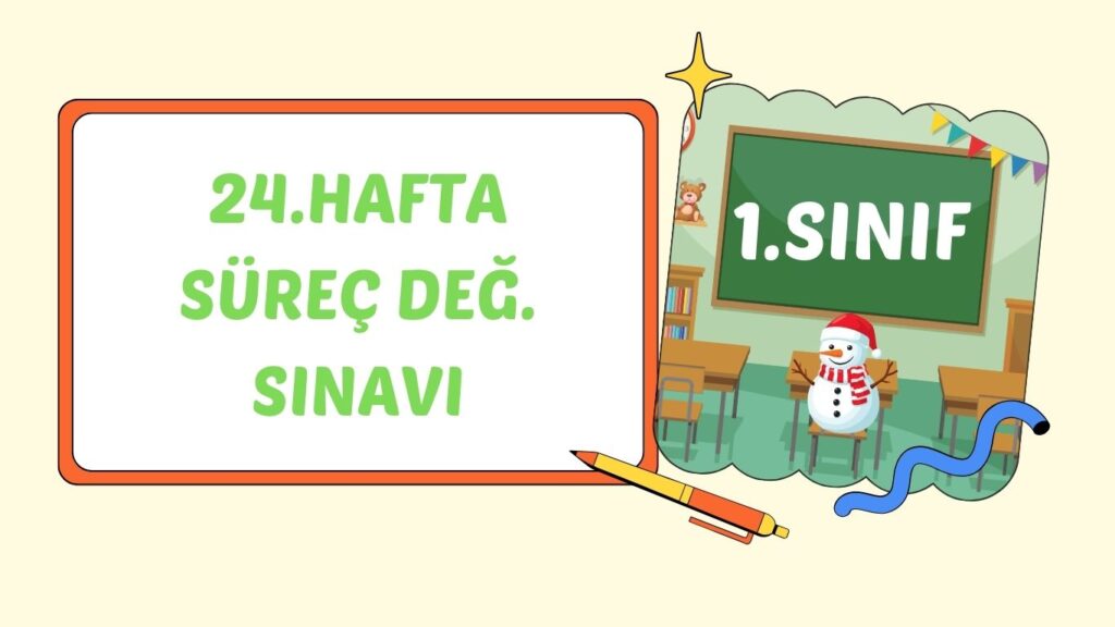 1. SINIF 24. HAFTA SÜREÇ DEĞERLENDİRME SINAVI
