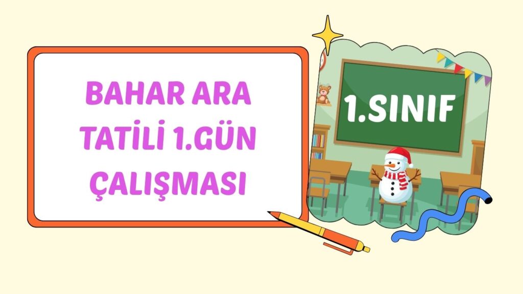 1. SINIF BAHAR ARA TATİL 1. GÜN ÇALIŞMASI