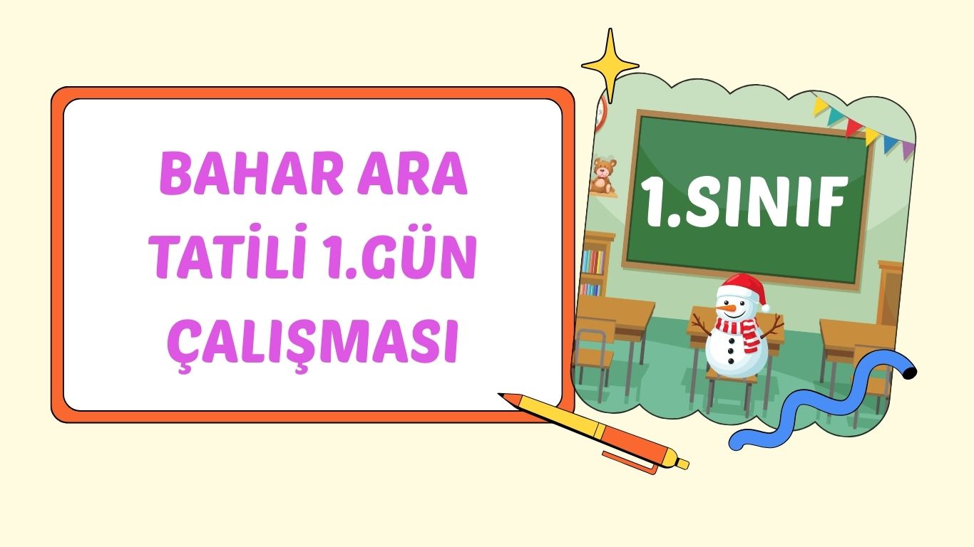1. SINIF BAHAR ARA TATİL 1. GÜN ÇALIŞMASI