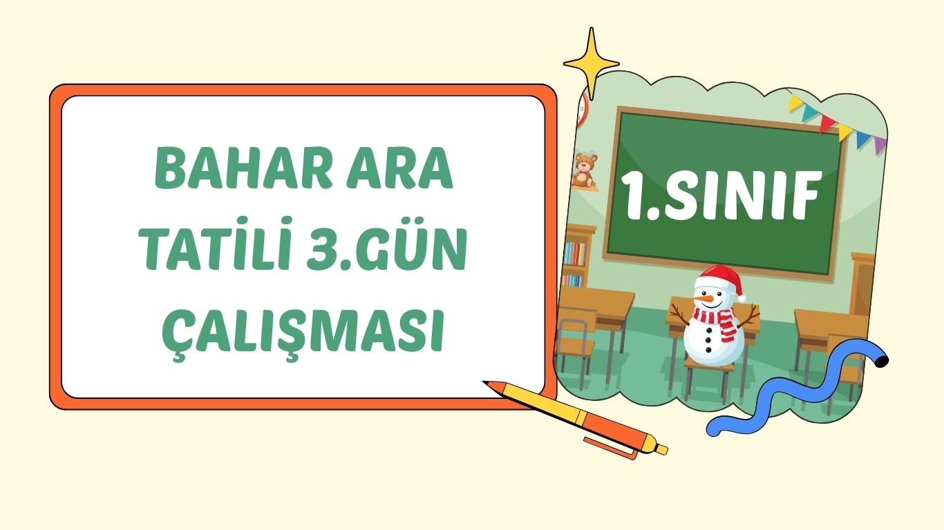 1. SINIF BAHAR ARA TATİL 3. GÜN ÇALIŞMASI
