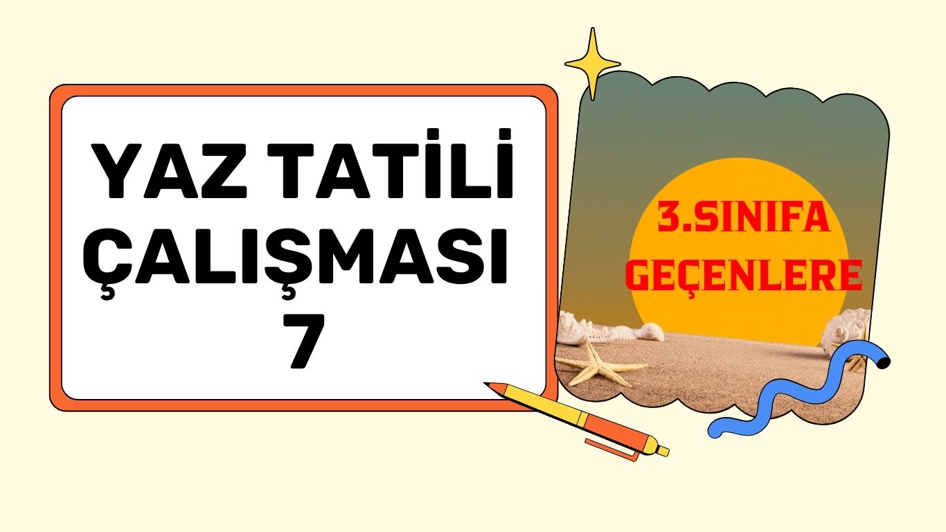 3. SINIFA GEÇENLER İÇİN YAZ TATİL TESTİ 7