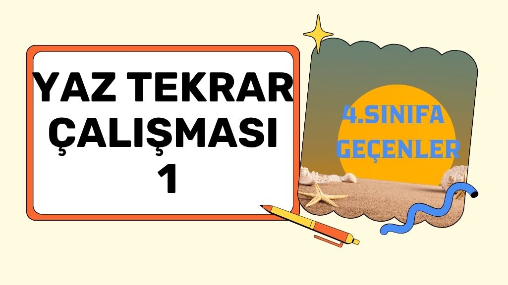 4. SINIFA GEÇENLER İÇİN YAZ TATİL ÇALIŞMASI 1