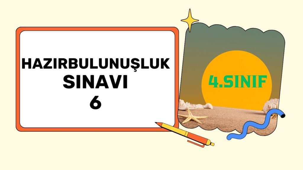 4. SINIFA HAZIR BULUNUŞLUK TESTİ 6 4. SINIFA HAZIR BULUNUŞLUK TESTİ 6