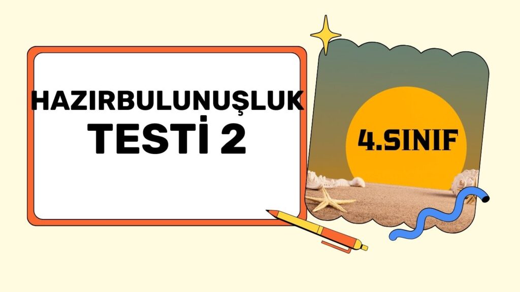 4. SINIF HAZIRBULUNUŞLUK TESTİ 2