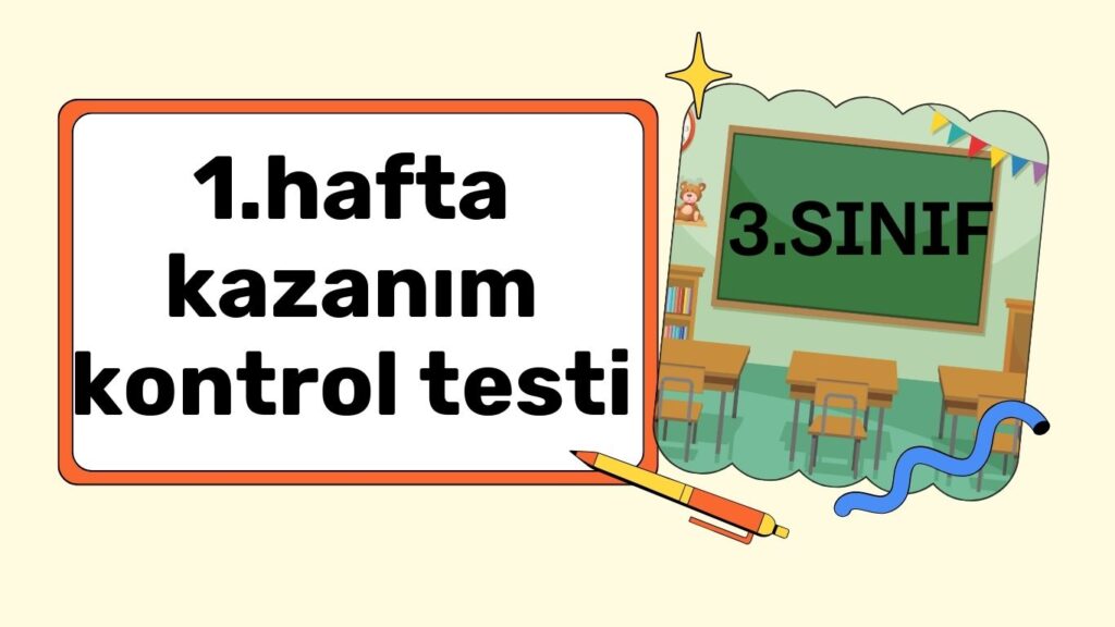 3. SINIF 1. HAFTA KAZANIM KONTROL TESTİ 3. SINIF 1. HAFTA KAZANIM KONTROL TESTİ