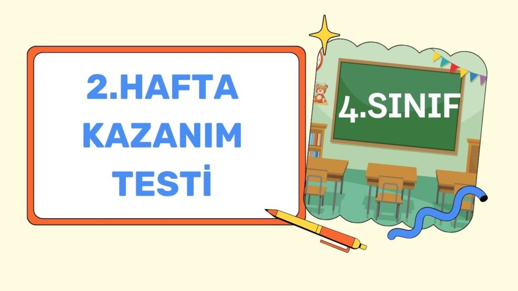 4. SINIF 2. HAFTA KAZANIM KONTROL TESTİ