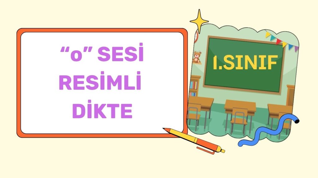 “O” SESİ RESİMLİ DİKTE