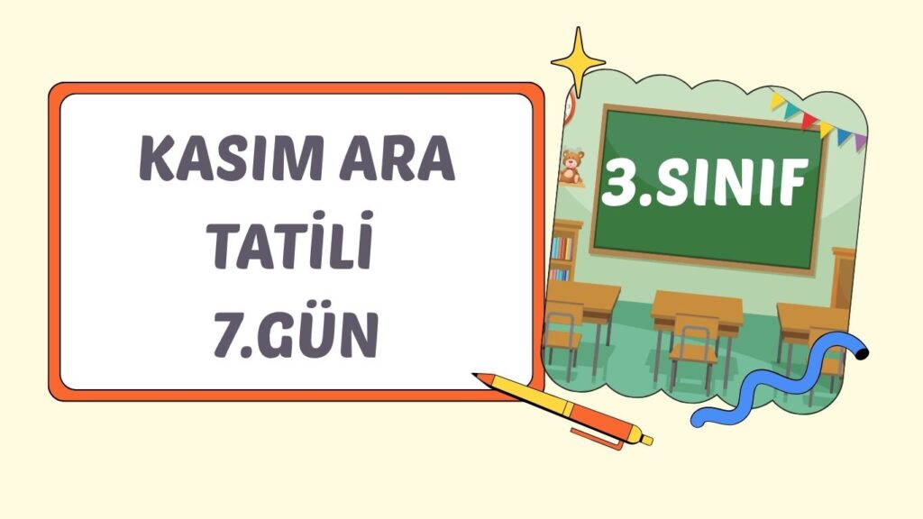 3. SINIF KASIM ARA TATİLİ 7. GÜN ÇALIŞMASI 3. SINIF KASIM ARA TATİLİ 7. GÜN ÇALIŞMASI