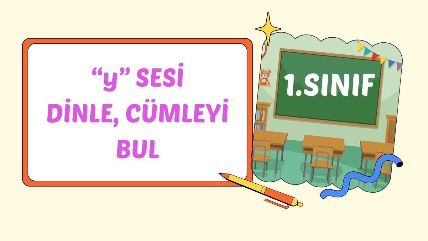 “y” SESİ CÜMLEYİ DİNLE,BUL