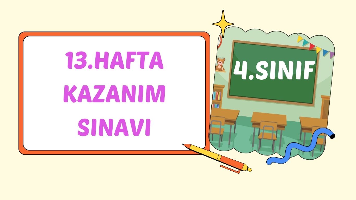 4. SINIF 13. HAFTA KAZANIM KONTROL TESTİ+pdf