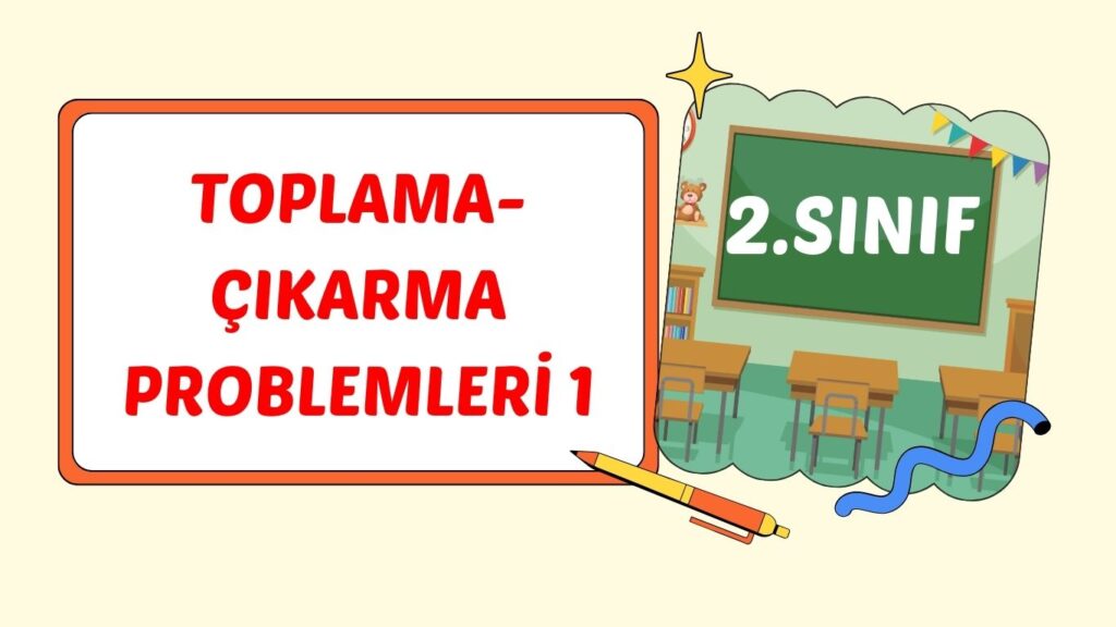 TOPLAMA – ÇIKARMA İŞLEMİ PROBLEMLERİ+pdf