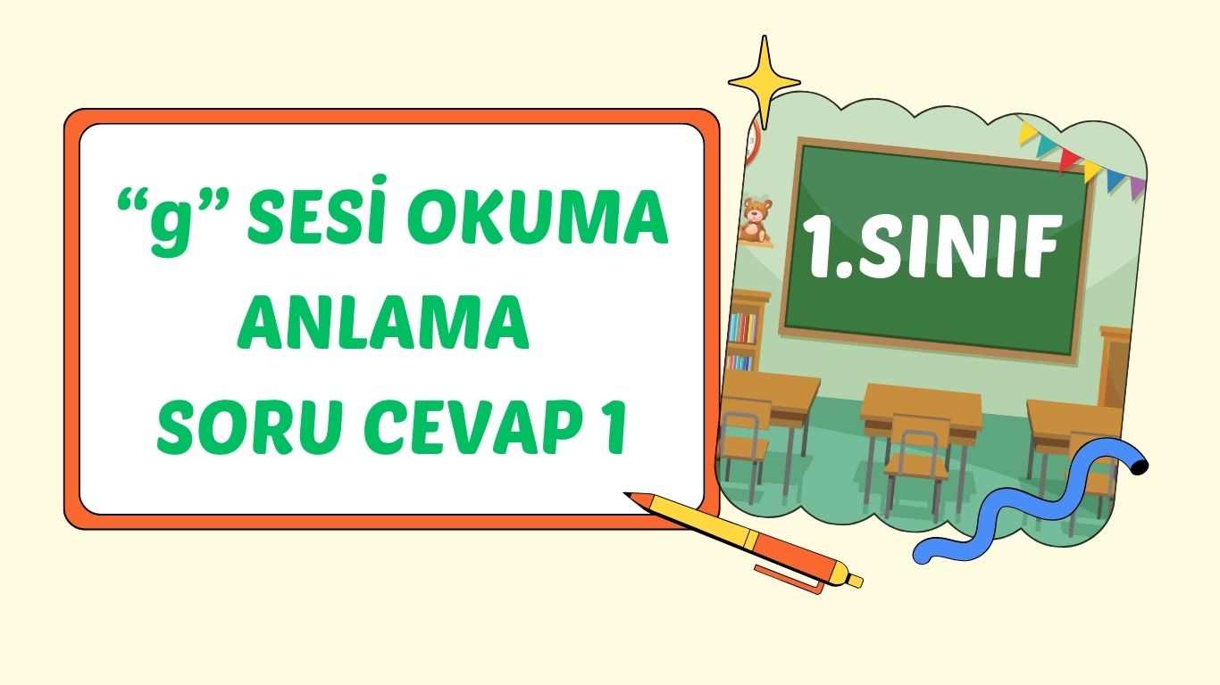 “g” SESİ OKUMA ANLAMA 1
