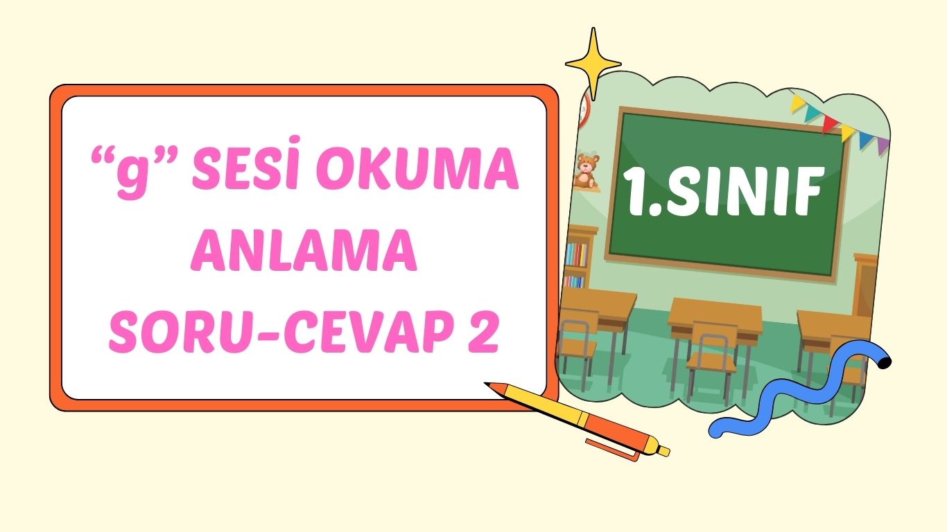 “g” SESİ OKUMA ANLAMA SORULARI 2