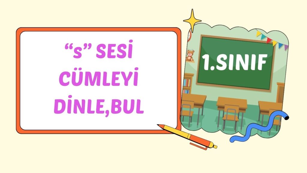 “s” SESİ CÜMLEYİ DİNLE,BUL