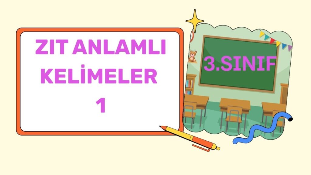 KELİMELERİN ZIT ANLAMLARINI YAZALIM. KELİMELERİN ZIT ANLAMLARINI YAZALIM.