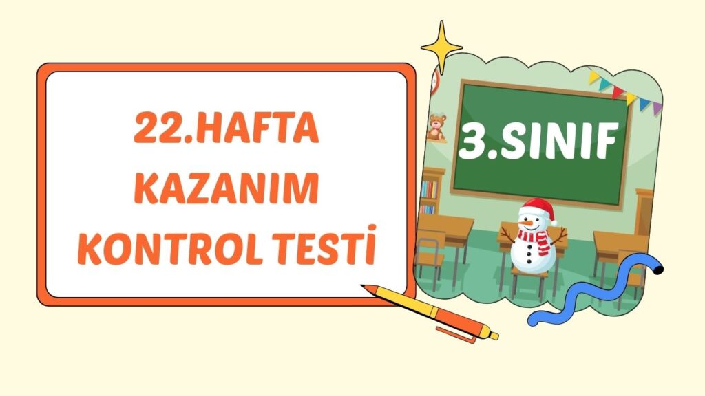 3. SINIF 22. HAFTA KAZANIM KONTROL TESTİ 3. SINIF 22. HAFTA KAZANIM KONTROL TESTİ
