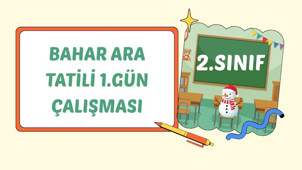 2. SINIF BAHAR ARA TATİL 1. GÜN ÇALIŞMASI