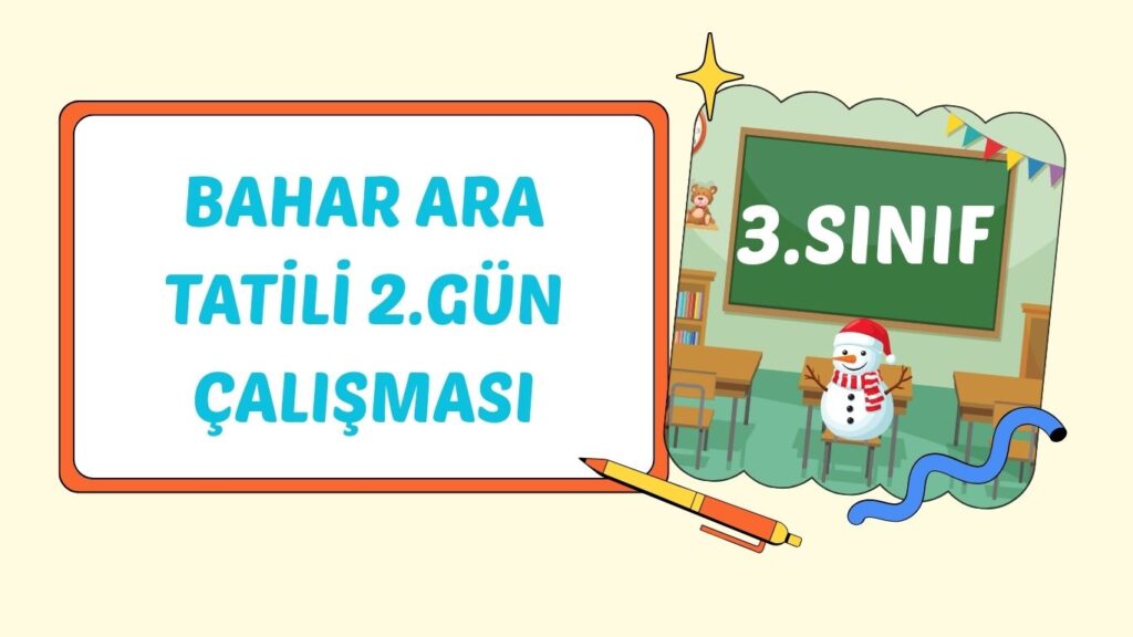 3. SINIF BAHAR ARA TATİL 2. GÜN ÇALIŞMASI