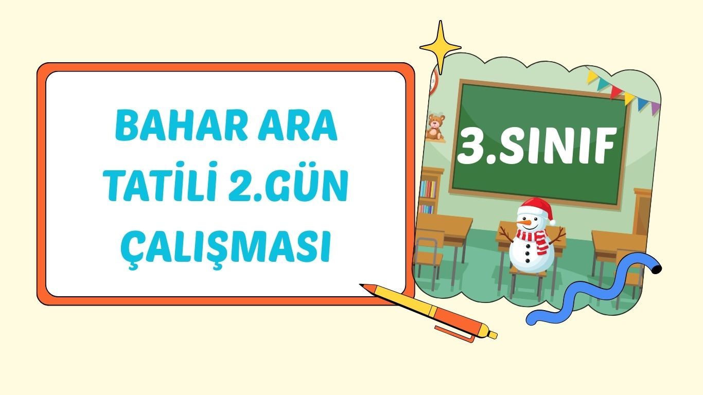 3. SINIF BAHAR ARA TATİL 2. GÜN ÇALIŞMASI