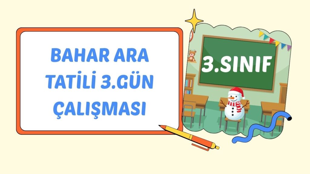 3. SINIF BAHAR ARA TATİL 3. GÜN ÇALIŞMASI