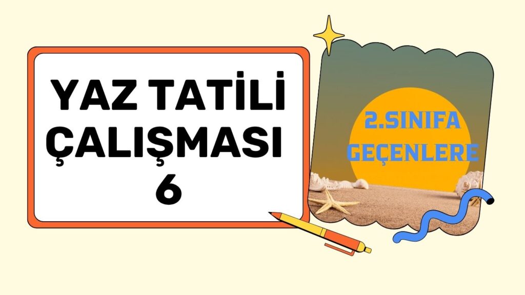 2.SINIFA GEÇENLERE YAZ TATİLİ ÇALIŞMASI 6
