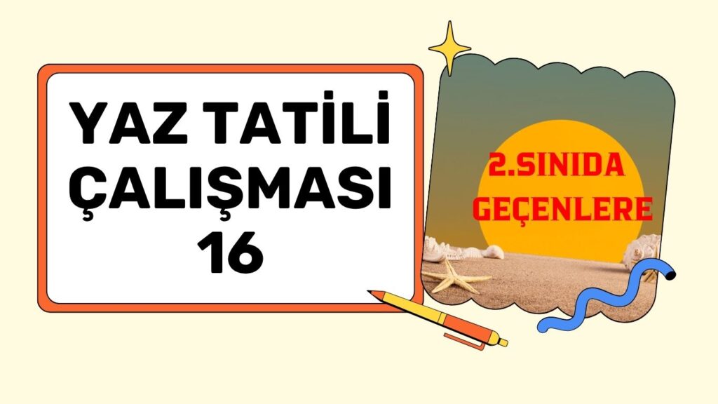 2.SINIFA GEÇENLERE YAZ TATİLİ ÇALIŞMASI 16 2.SINIFA GEÇENLERE YAZ TATİLİ ÇALIŞMASI 16