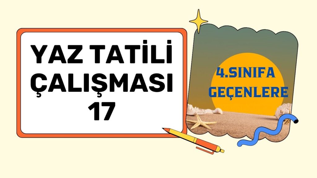 4.SINIFA GEÇENLERE YAZ ÇALIŞMASI 17 4.SINIFA GEÇENLERE YAZ ÇALIŞMASI 17