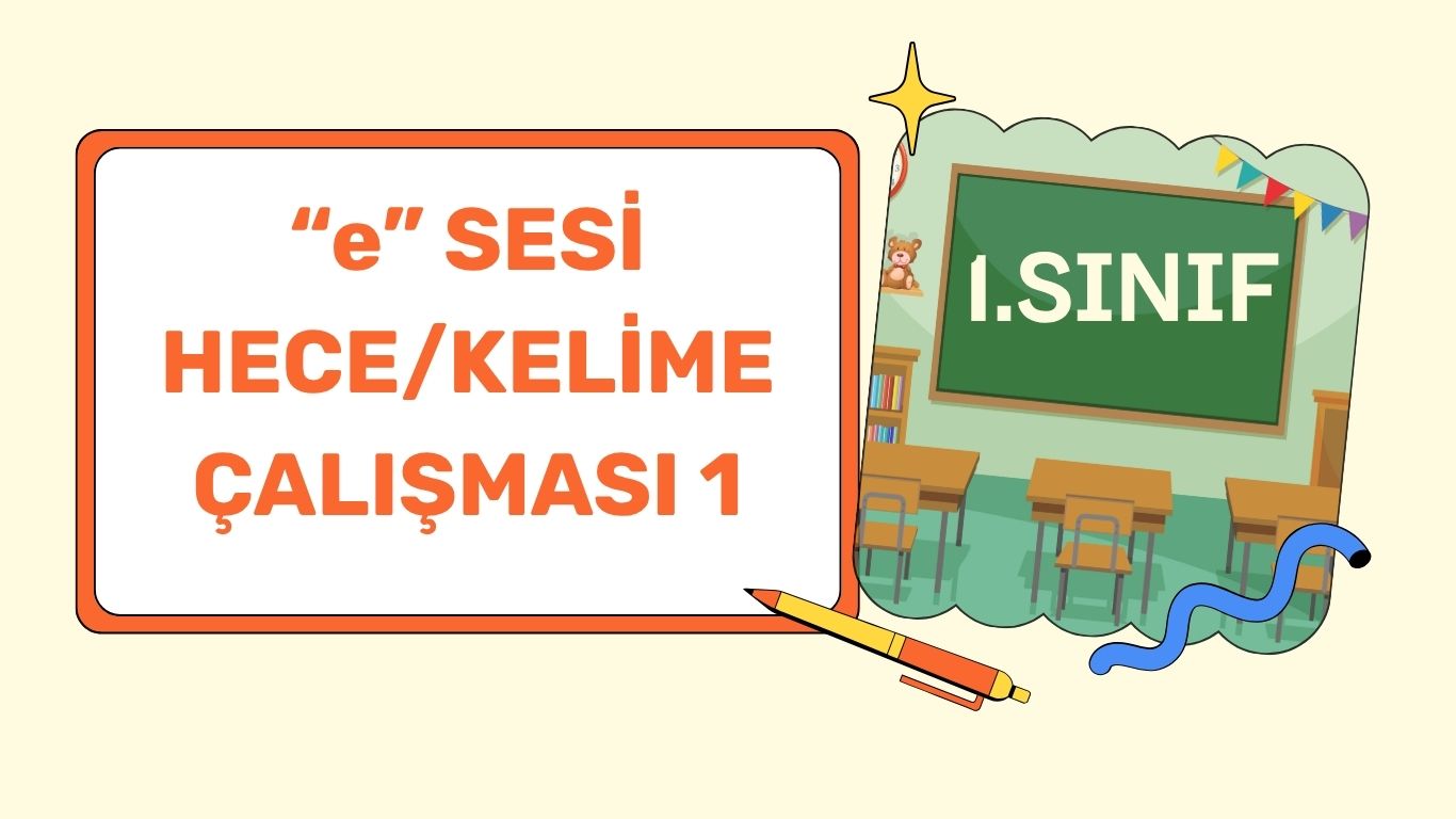 “E” SESİ HECE/KELİME ÇALIŞMASI 1