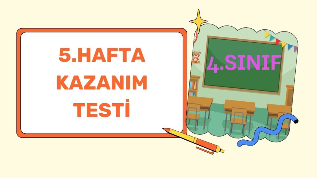 4. SINIF 5. HAFTA KAZANIM KONTROL TESTİ 4. SINIF 5. HAFTA KAZANIM KONTROL TESTİ