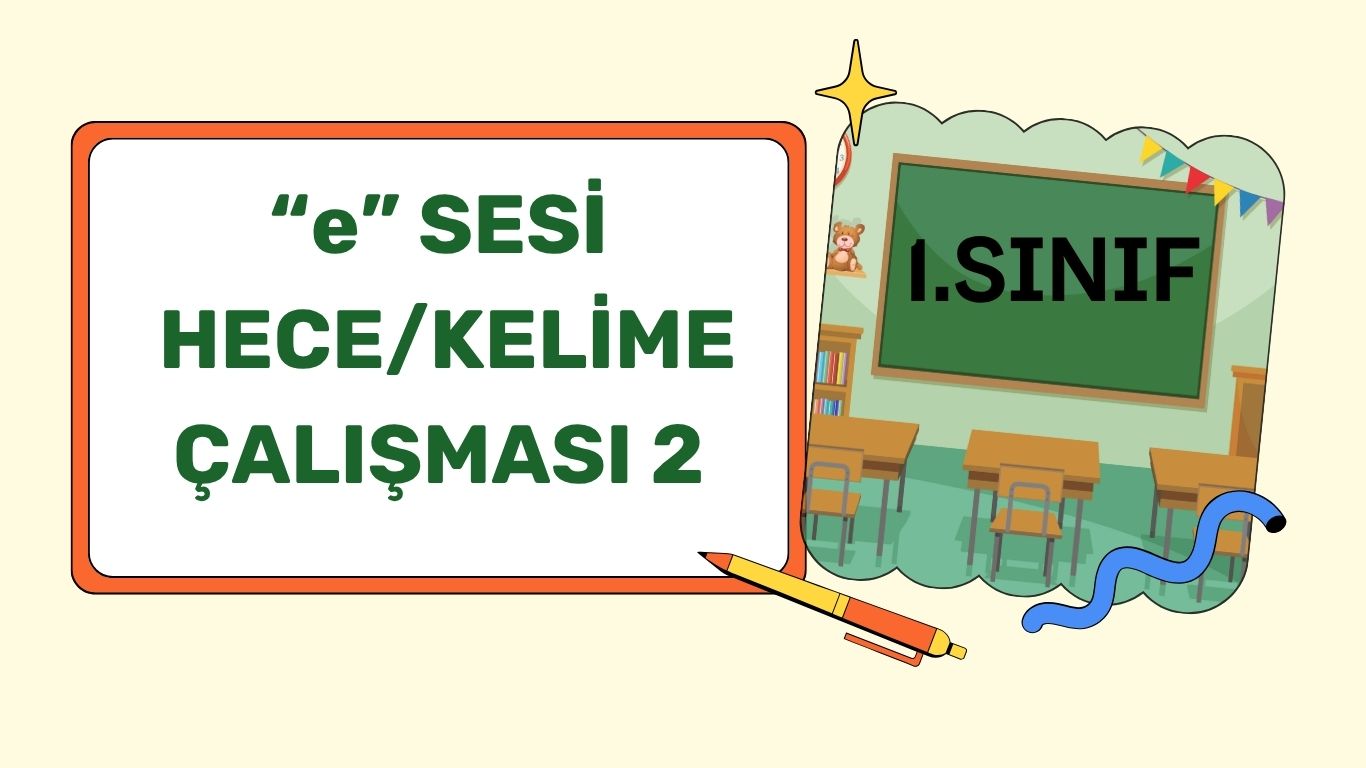 “e” SESİ HECE/KELİME ÇALIŞMASI