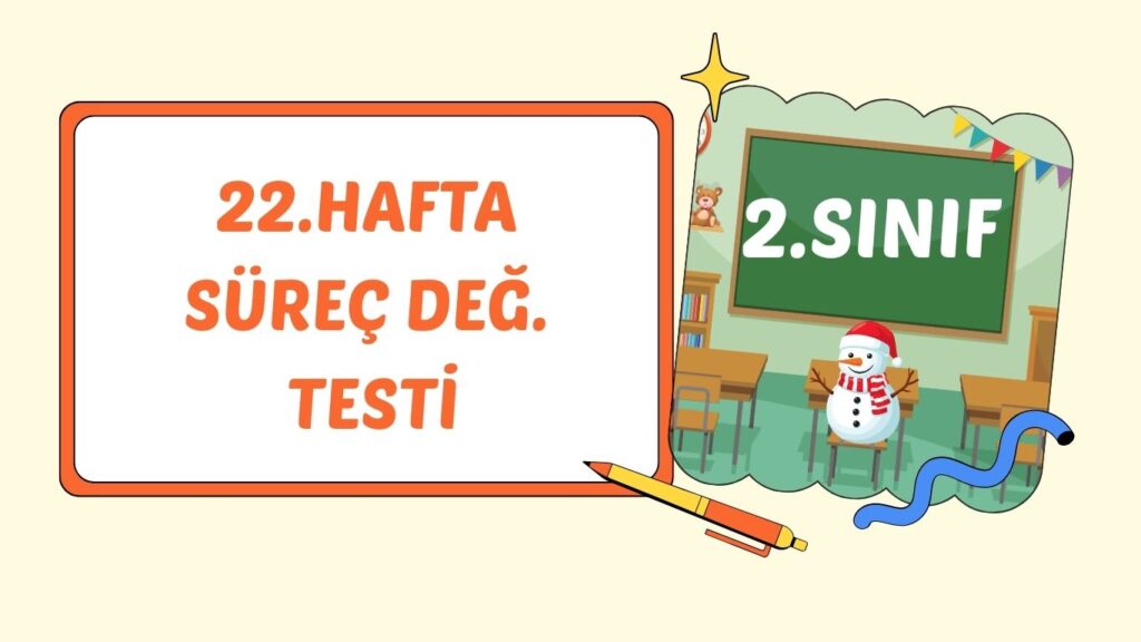 2.SINIF 22.HAFTA SÜREÇ DEĞERLENDİRME SINAVI